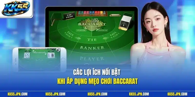 Các lợi ích nổi bật khi áp dụng mẹo chơi Baccarat