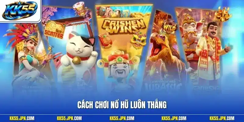 Cách Chơi Nổ Hũ Luôn Thắng