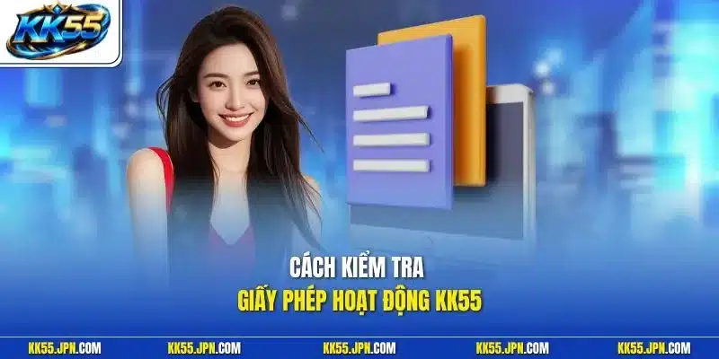 Cách kiểm tra giấy phép hoạt động KK55