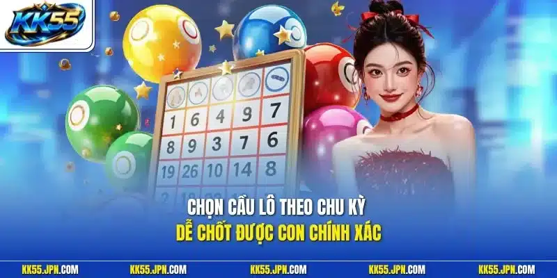 Chọn cầu lô theo chu kỳ dễ chốt được con chính xác