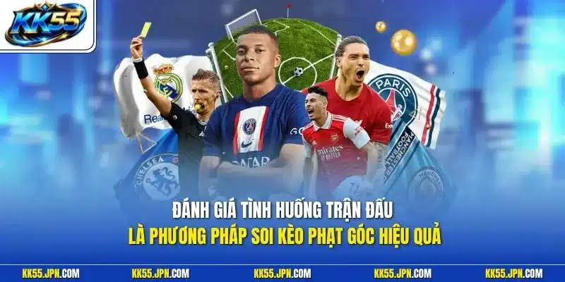 Đánh giá tình huống trận đấu là phương pháp soi kèo phạt góc hiệu quả