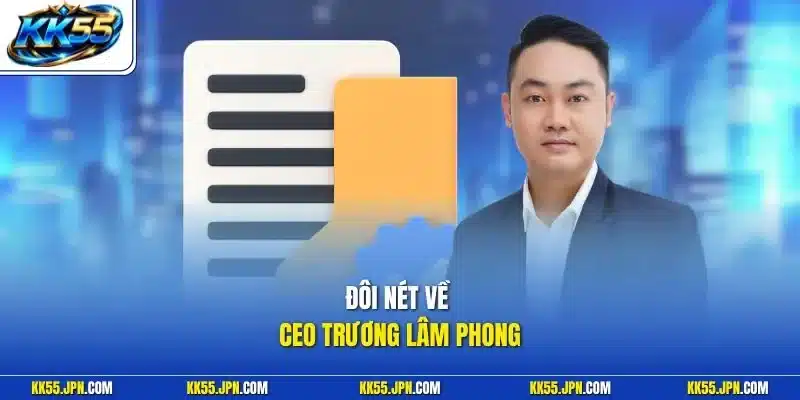 Đôi nét về CEO Trương Lâm Phong