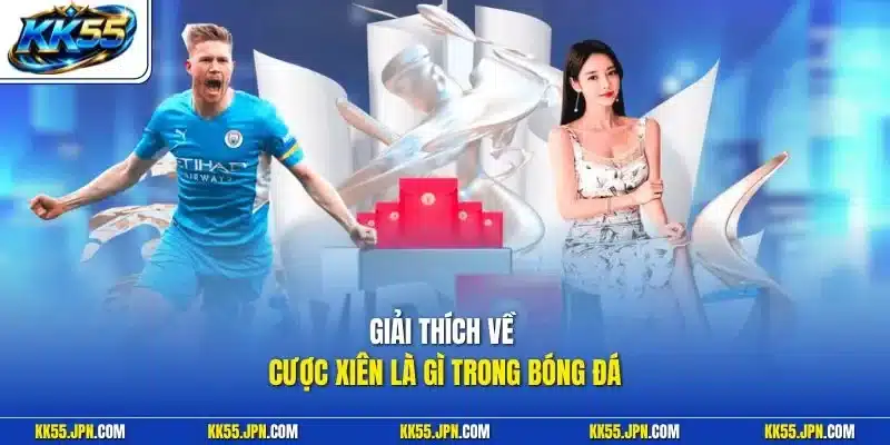 Giải thích về cược xiên là gì trong bóng đá