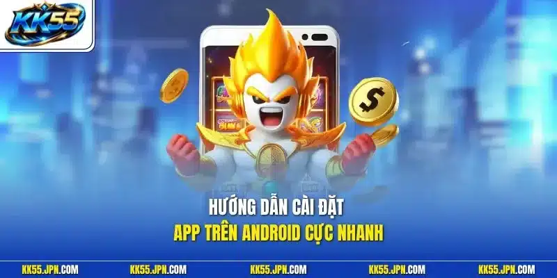 Hướng dẫn cài đặt app trên Android cực nhanh