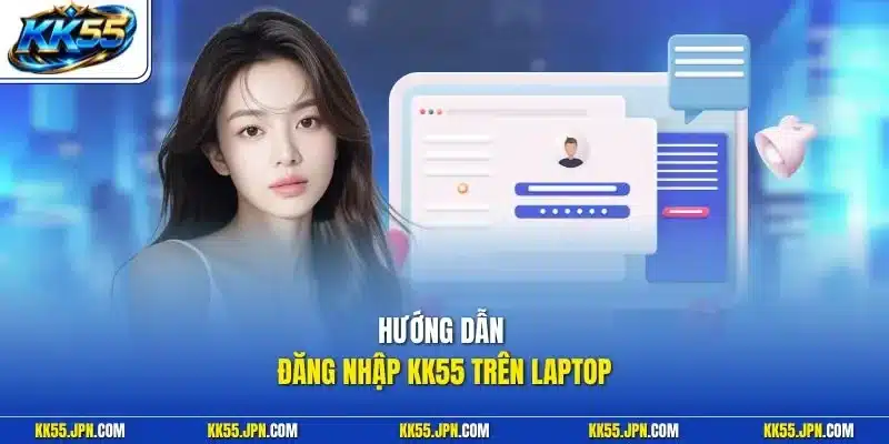 Hướng dẫn đăng nhập KK55 trên laptop