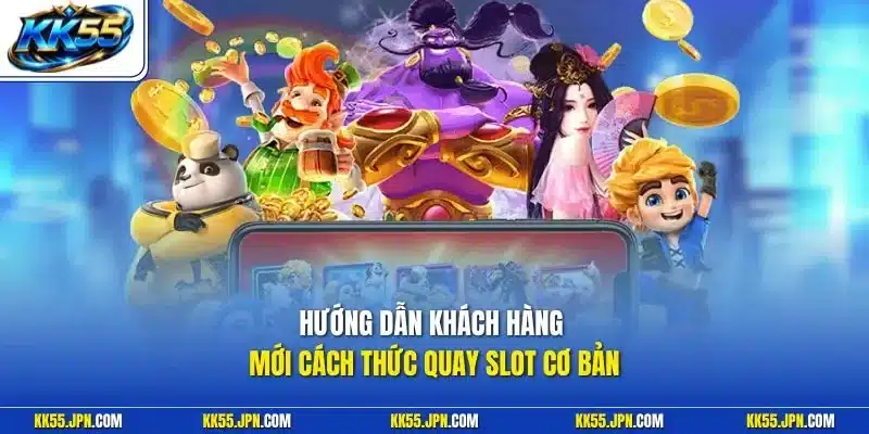 Hướng dẫn khách hàng mới cách thức quay slot cơ bản
