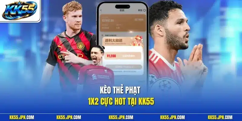 Kèo thẻ phạt 1x2 cực hot tại KK55
