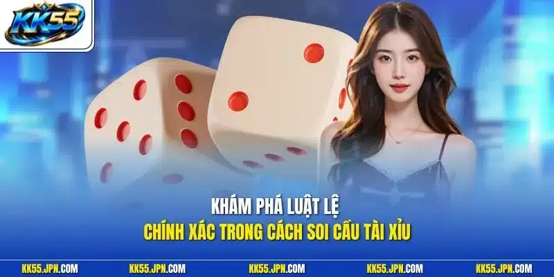 Khám phá luật lệ chính xác trong cách soi cầu tài xỉu