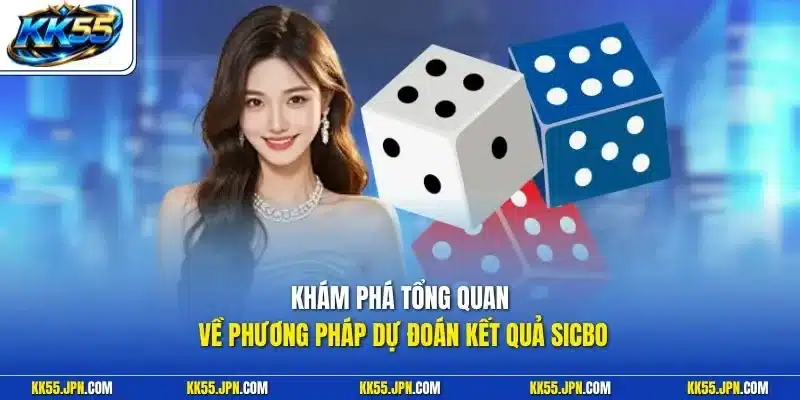 Khám phá tổng quan về phương pháp dự đoán kết quả Sicbo