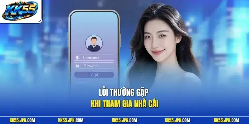 Lỗi thường gặp khi tham gia nhà cái