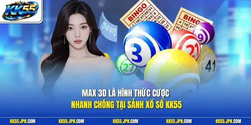 Max 3D là hình thức cược nhanh chóng tại sảnh xổ số KK55