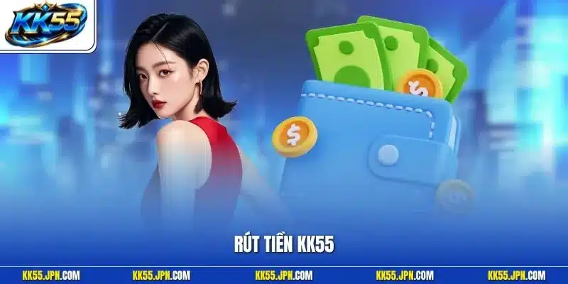 Rút Tiền KK55