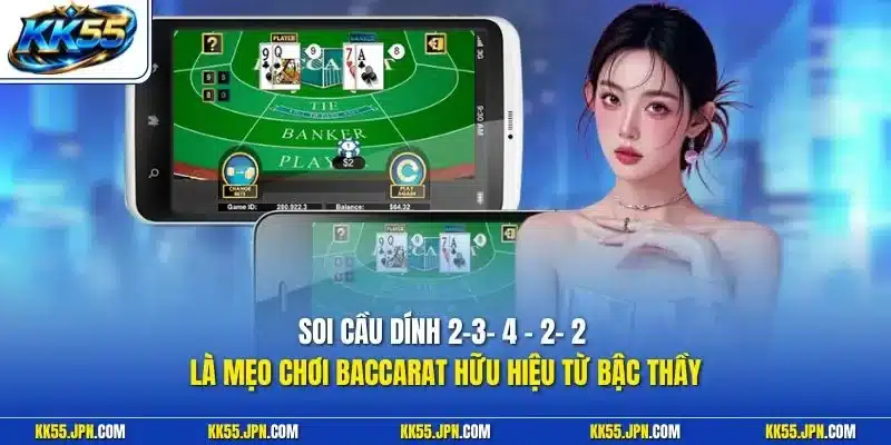 Soi cầu dính 2-3- 4 - 2- 2 là mẹo chơi Baccarat hữu hiệu từ bậc thầy