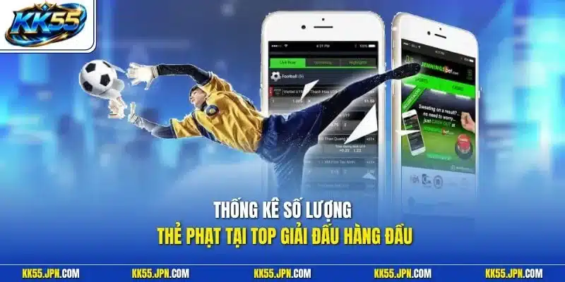 Thống kê số lượng thẻ phạt tại top giải đấu hàng đầu