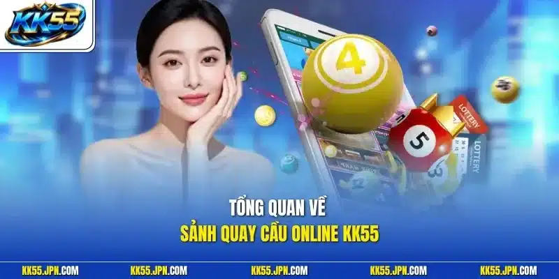 Tổng quan về sảnh quay cầu online KK55